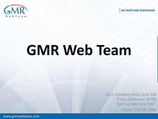 GMR Web Team

         2512 Chambers Road, Suite 206
               Tustin, California - 92780
               Toll Free: 800-523-7187
                  Phone: 714-731-9000
 