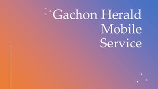 Gachon Herald
Mobile
Service
 