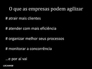 O que as empresas podem agilizar
# atrair mais clientes

# atender com mais eficiência

# organizar melhor seus processos

# monitorar a concorrência

…e por aí vai
 
