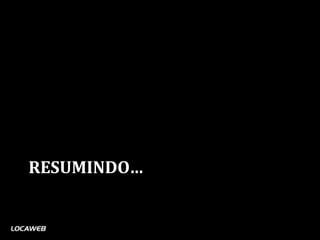 RESUMINDO…
 