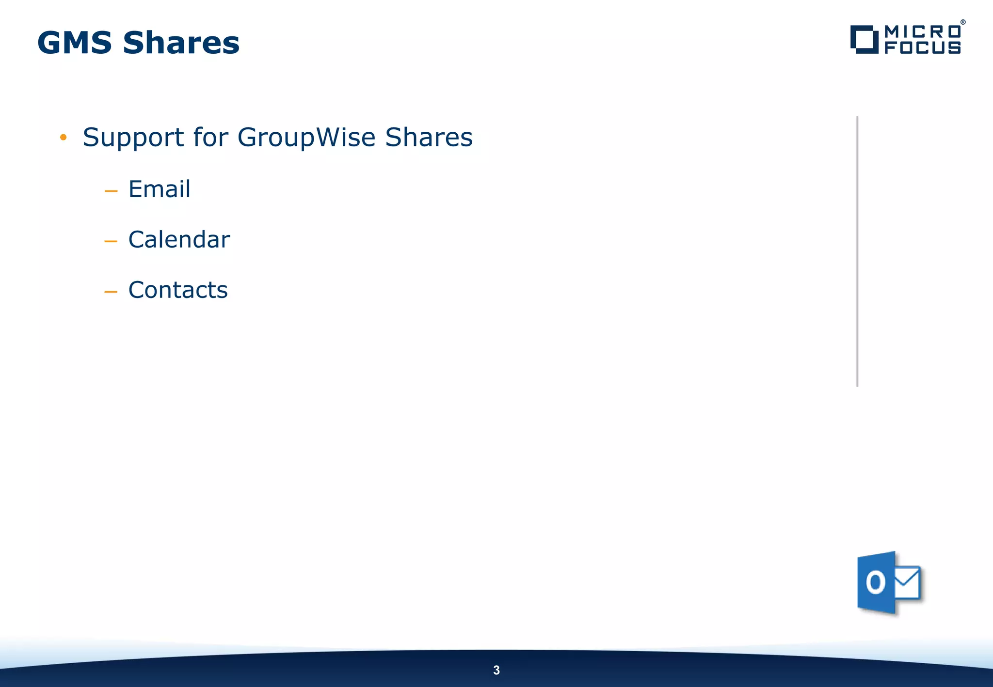 INTERNAL COMPANY CONFIDENTIAL
• Support for GroupWise Shares
– Email
– Calendar
– Contacts
3
GMS Shares
 