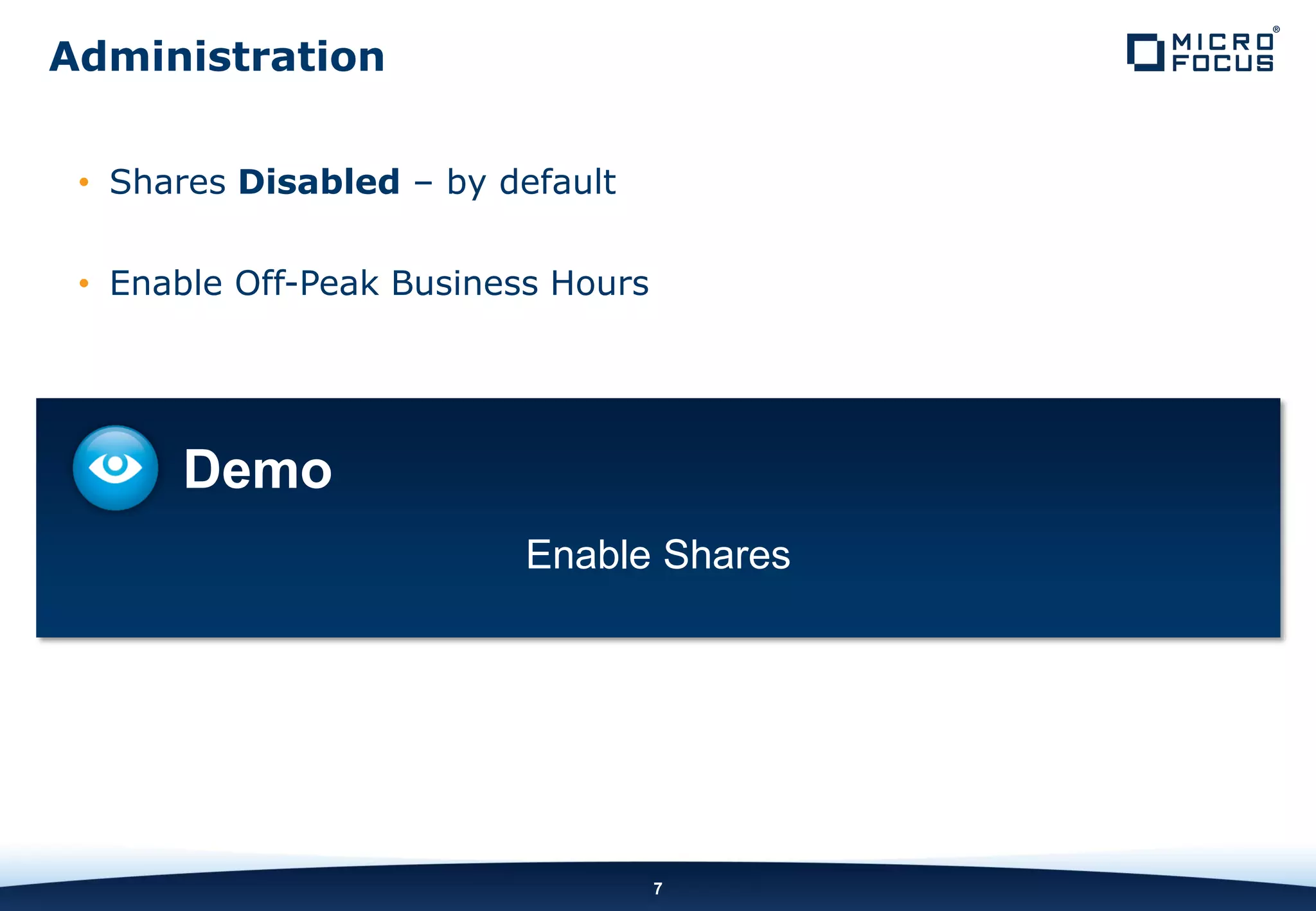INTERNAL COMPANY CONFIDENTIAL
• Shares Disabled – by default
• Enable Off-Peak Business Hours
7
Administration
Demo
Enable Shares
 