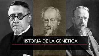 HISTORIA DE LA GENÉTICA
 