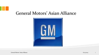 6/24/2013General Motors’ Asian Alliance 1
General Motors’ Asian Alliance
 