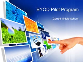 BYOD Pilot Program
Garrett Middle School
 