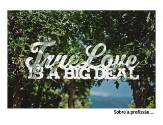 Sobre a profissão....
 