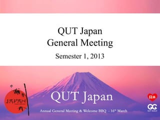 QUT Japan
General Meeting
Semester 1, 2013
 