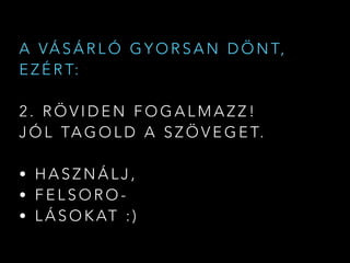 A VÁ S Á R L Ó G Y O R S A N D Ö N T,
E Z É R T:
2 . R Ö V I D E N F O G A L M A Z Z !  
J Ó L TA G O L D A S Z Ö V E G E T.  
• H A S Z N Á L J ,
• F E L S O R O -
• L Á S O K AT : )
 