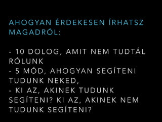 A H O G YA N É R D E K E S E N Í R H AT S Z
M A G A D R Ó L :
- 1 0 D O L O G , A M I T N E M T U D TÁ L
R Ó L U N K
- 5 M Ó D , A H O G YA N S E G Í T E N I
T U D U N K N E K E D ,
- K I A Z , A K I N E K T U D U N K
S E G Í T E N I ? K I A Z , A K I N E K N E M
T U D U N K S E G Í T E N I ?
 