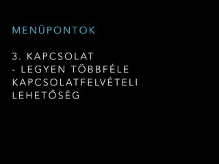 M E N Ü P O N T O K
3 . K A P C S O L AT
- L E G Y E N T Ö B B F É L E
K A P C S O L AT F E LV É T E L I
L E H E T Ő S É G
 