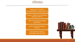 references
Rappaport TS. Wireless
Communications, Prentice Hall PTR
Proakis J. Digital Communications,
McGraw & Hill Int.
...
