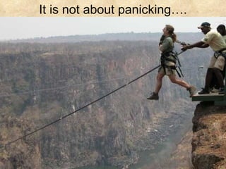 It is not about panicking…. 