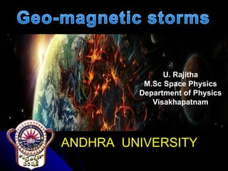 U. Rajitha
          M.Sc Space Physics
         Department of Physics
            Visakhapatnam




ANDHRA UNIVERSITY
 