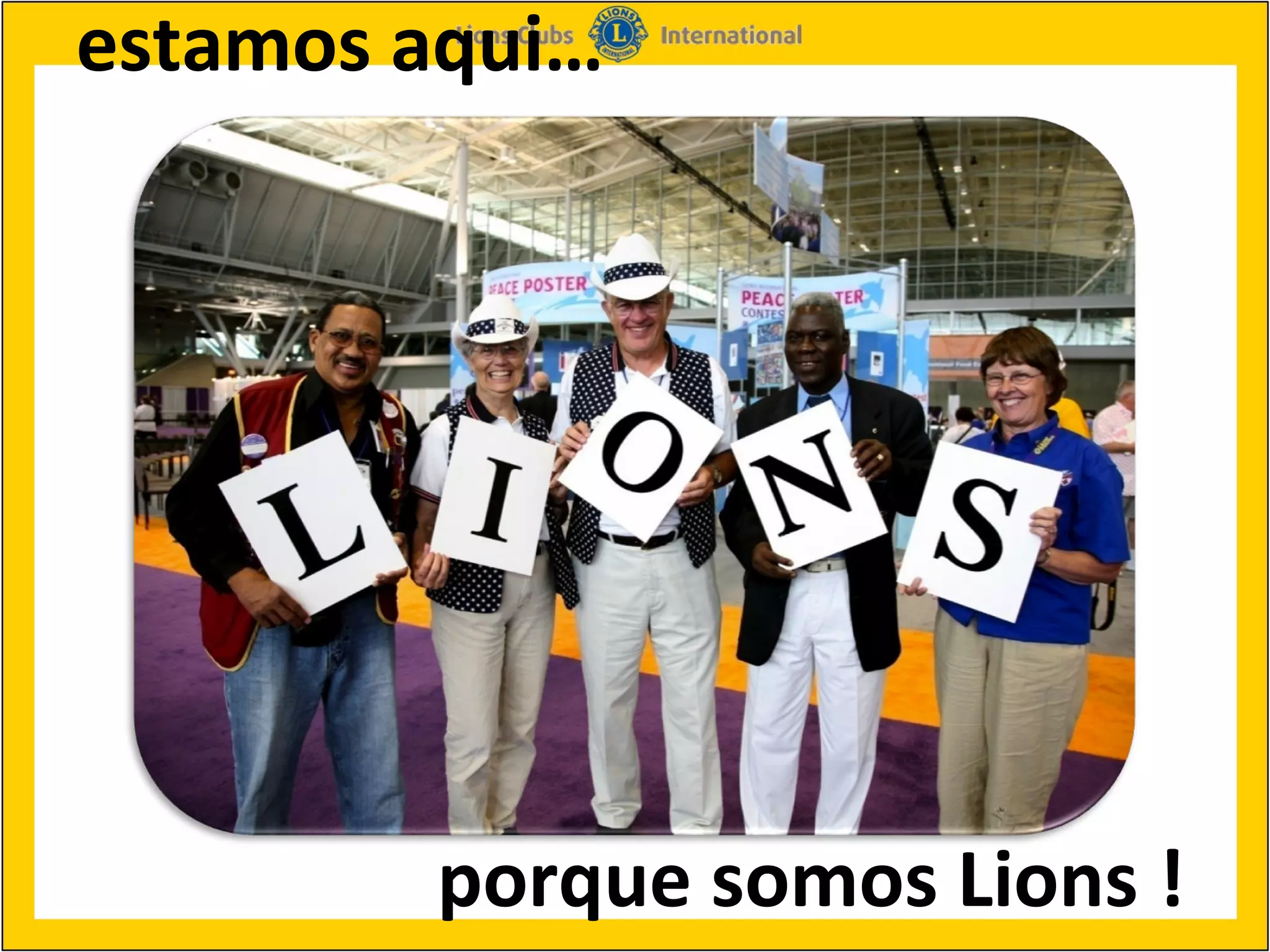estamos aqui…




        porque somos Lions ! 
 