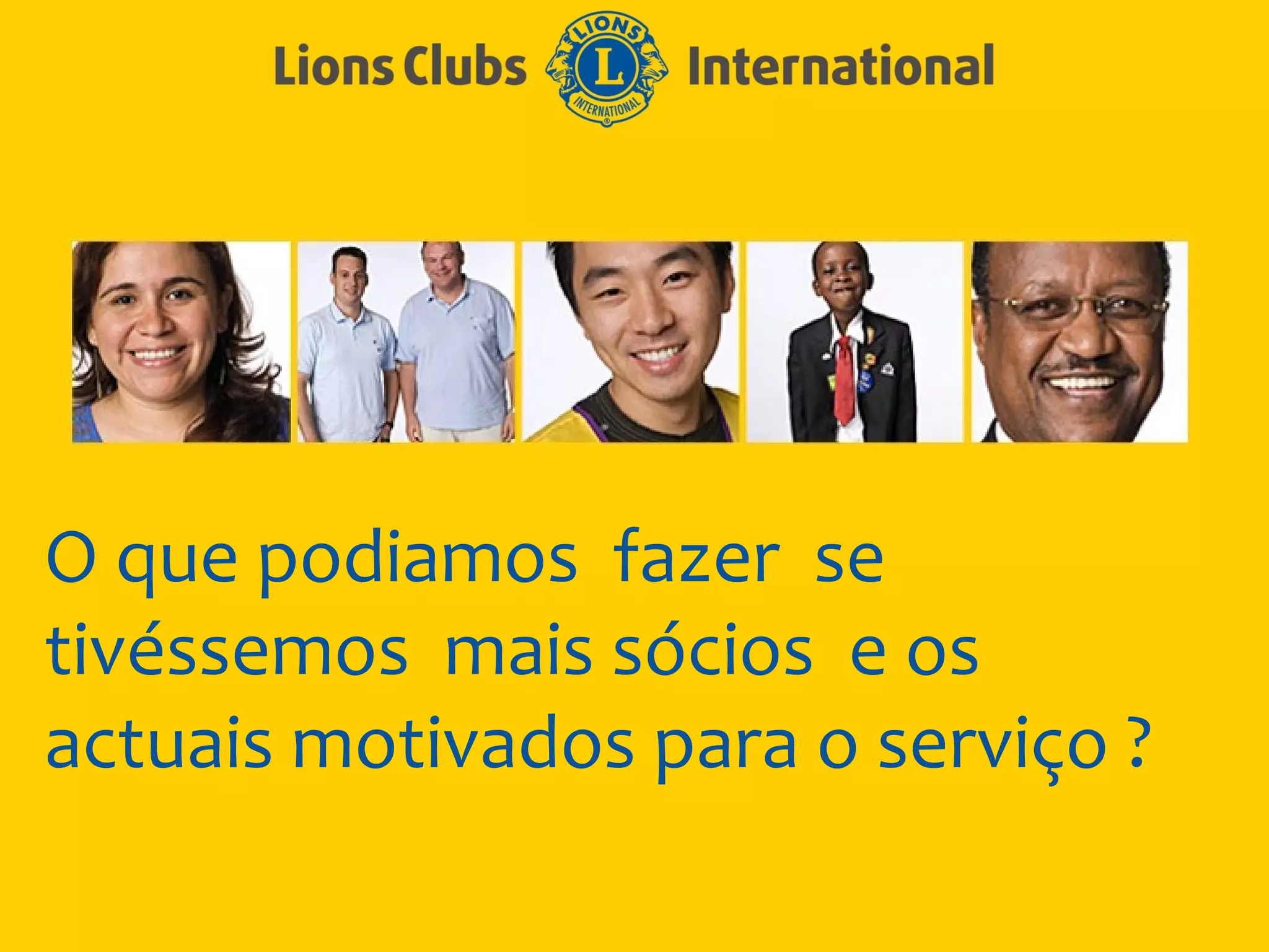 O que podiamos fazer se
tivéssemos mais sócios e os
actuais motivados para o serviço ?
 