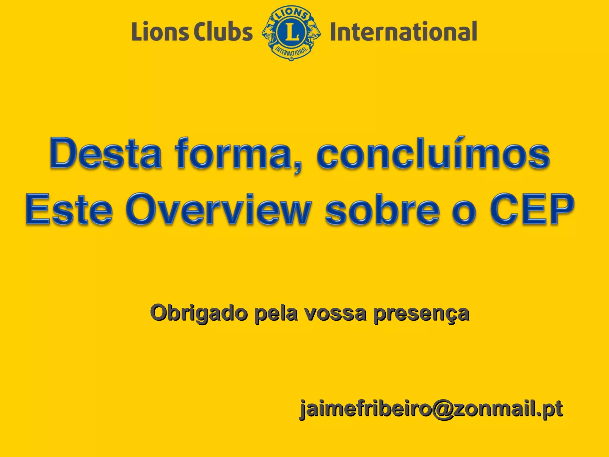 Obrigado pela vossa presença



             jaimefribeiro@zonmail.pt
 