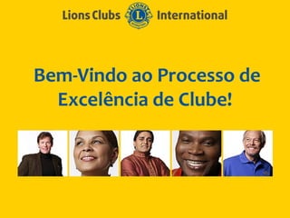 Bem-Vindo ao Processo de
  Excelência de Clube!
 