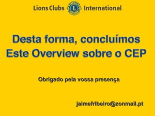 Obrigado pela vossa presença



             jaimefribeiro@zonmail.pt
 