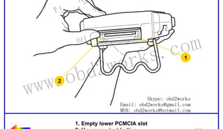 RETURN TO MAIN MENU

ww.
w

wor
d2
ob

2

om
s.c
k
1

Skype: obd2works
Email: obd2works@gmail.com
MSN: obd2works@hotmail.com
1. Empty lower PCMCIA slot
2. Up arrow eject button

www.xcar360.com

 