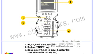 RETURN TO MAIN MENU

1

4

wor
d2
ob

3

ww.
w

om
s.c
k
2

Skype: obd2works
Email: obd2works@gmail.com
1. Highlighted (selected) area
2. Bottom [ENTER] key MSN: obd2works@hotmail.com
3. Down arrow (used to move highlighted
area downward line by line)
4. Top [ENTER] key

www.xcar360.com

 