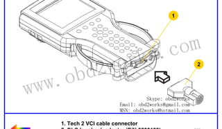 RETURN TO MAIN MENU

1

wor
d2
ob

ww.
w

om
s.c
k
2

Skype: obd2works
Email: obd2works@gmail.com
MSN: obd2works@hotmail.com

1. Tech 2 VCI cable connector
2. DLC loopback adapter (P/N 3000109)

www.xcar360.com

 