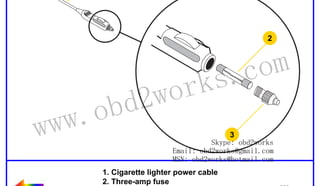 RETURN TO MAIN MENU

1

2

ww.
w

wor
d2
ob

om
s.c
k

3
Skype: obd2works
Email: obd2works@gmail.com
MSN: obd2works@hotmail.com
1. Cigarette lighter power cable
2. Three-amp fuse
3. Fuse retainer cap

www.xcar360.com

 