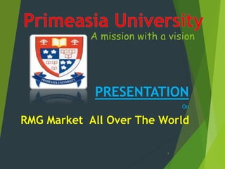 A mission with a vision
PRESENTATION
On
RMG Market All Over The World
1
 