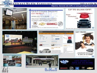 Advertising Traditional Media Exposure Objective: Generate site traffic on www.gmcollegediscount.com 