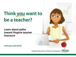 Learn about paths
toward Virginia teacher
licensure
 