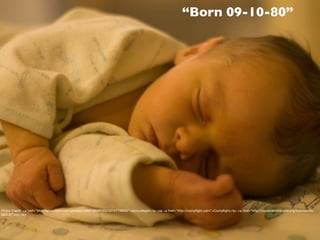 “Born 09-10-80”




Photo Credit: <a href="http://www.ﬂickr.com/photos/10897362@N00/4314174840/">storyvillegirl</a> via <a href="http://compﬁght.com">Compﬁght</a> <a href="http://creativecommons.org/licenses/by-
sa/2.0/">cc</a>
 