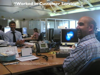 “Worked in Customer Service”




Photo Credit: <a href="http://www.ﬂickr.com/photos/53909647@N00/226250787/">Cebete</a> via <a href="http://
compﬁght.com">Compﬁght</a> <a href="http://creativecommons.org/licenses/by/2.0/">cc</a>
 