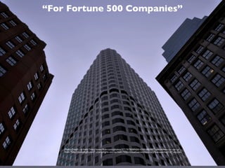 “For Fortune 500 Companies”




    Photo Credit: <a href="http://www.ﬂickr.com/photos/37176760@N06/4335188082/">jronaldlee</a> via <a
    href="http://compﬁght.com">Compﬁght</a> <a href="http://creativecommons.org/licenses/by/2.0/">cc</a>
 