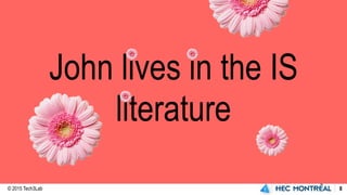 © 2015 Tech3Lab 8
John lives in the IS
literature
 
