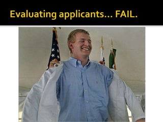 Evaluating applicants… FAIL.