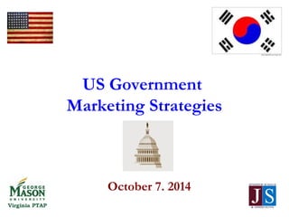 US Government 
Marketing Strategies 
October 7. 2014 
 