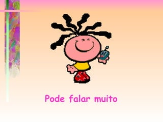 Pode falar muito   