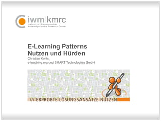 E-Learning Patterns Nutzen und Hürden Christian Kohls,  e-teaching.org und SMART Technologies GmbH 