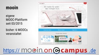 mooin
eigene
MOOC-Plattform
seit 03/2015
bisher: 6 MOOCs
veranstaltet
https:// . .de
 
