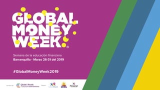 Semana de la educación ﬁnanciera
Barranquilla - Marzo 26-31 del 2019
#GlobalMoneyWeek2019
Iniciativa de Apoyan
 