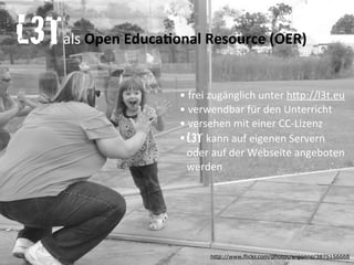 L3T
	
  	
  	
  	
  	
  	
  	
  	
  	
  	
  	
  	
  als	
  Open	
  EducaAonal	
  Resource	
  (OER)


                     ...