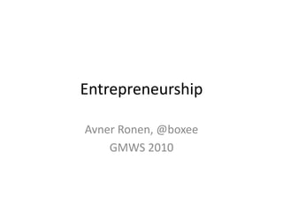 Entrepreneurship   Avner Ronen, @boxee GMWS 2010 