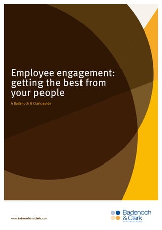 Employee engagement:
getting the best from
your people
A Badenoch & Clark guide




www.badenochandclark.com
 