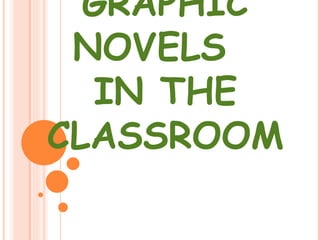 GRAPHIC
 NOVELS
  IN THE
CLASSROOM
 