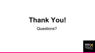 Thank You!
Questions?
 