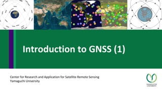 Center for Research and Application for Satellite Remote Sensing
Yamaguchi University
Introduction to GNSS (1)
 