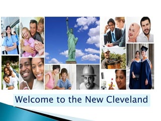 Welcome to the New Cleveland 
 