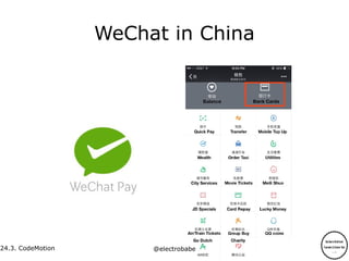 24.3.
24.3. CodeMotion @electrobabe
WeChat in China
 