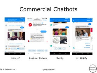 24.3.
24.3. CodeMotion @electrobabe
Commercial Chatbots
Mica <3 SwellyAustrian Airlines Mr. Hokify
 