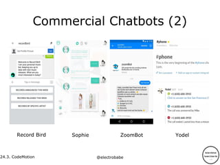 24.3.
24.3. CodeMotion @electrobabe
Commercial Chatbots (2)
Sophie YodelRecord Bird ZoomBot
 