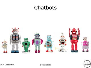 24.3.
24.3. CodeMotion @electrobabe
Chatbots
 